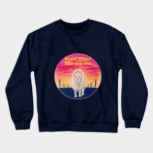 Never forget who you are - lion Crewneck Sweatshirt